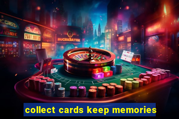 collect cards keep memories